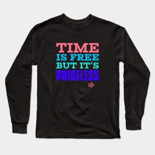 Time is free but it is priceless Long Sleeve T-Shirt